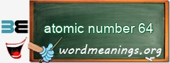 WordMeaning blackboard for atomic number 64